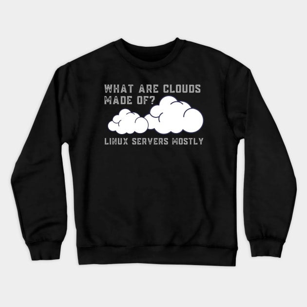 What are Clouds Made of Linux Servers Funny Computer Crewneck Sweatshirt by MalibuSun